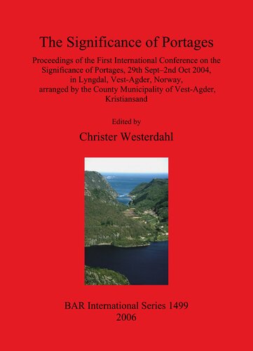The Significance of Portages: Proceedings of the First International Conference on the Significance of Portages, 29th Sept–2nd Oct 2004, in Lyngdal, Vest-Agder, Norway, arranged by the County Municipality of Vest-Agder, Kristiansand