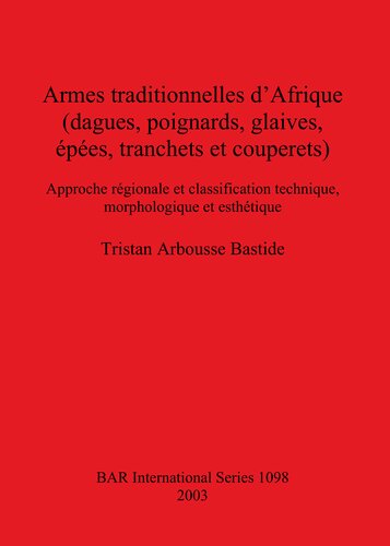 Armes traditionnelles d'Afrique (dagues, poignards, glaives, épées, tranchets et couperets): Approche régionale et classification technique, morphologique et esthétique