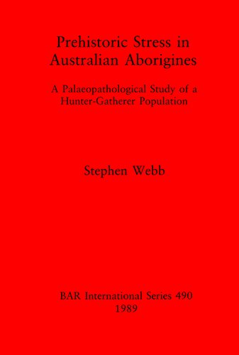 Prehistoric Stress in Australian Aborigines: A Palaeopathological Study of a Hunter-Gatherer Population