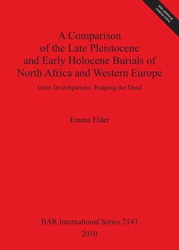 A Comparison of the Late Pleistocene and Early Holocene Burials of North Africa and Western Europe: Grim Investigations: Reaping the Dead