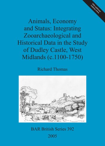 Animals, Economy and Status: Integrating Zooarchaeological and Historical Data in the Study of Dudley Castle, West Midlands (c.1100-1750)
