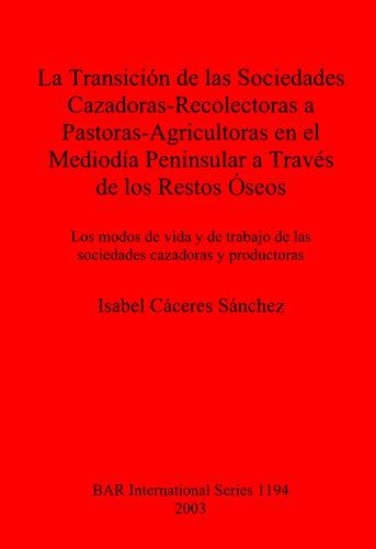 La Transición de las Sociedades Cazadoras-Recolectoras a Pastoras-Agricultoras en el Mediodía Peninsular a Través de los Restos Óseos: Los modos de vida y de trabajo de las sociedades cazadoras y productoras