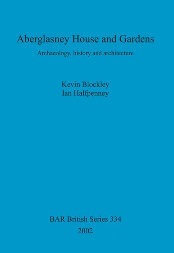 Aberglasney House and Gardens: Archaeology, history and architecture