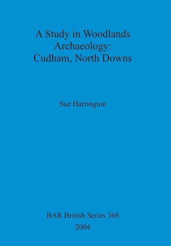A Study in Woodlands Archaeology: Cudham, North Downs