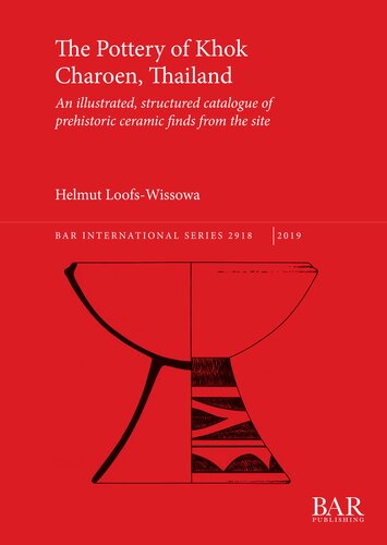 The Pottery of Khok Charoen, Thailand: An illustrated, structured catalogue of prehistoric ceramic finds from the site