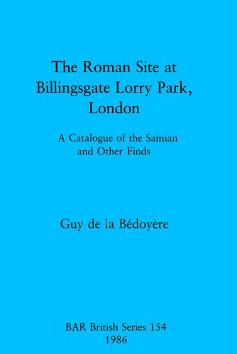 The Roman Site at Billingsgate Lorry Park, London: A Catalogue of the Samian and Other Finds