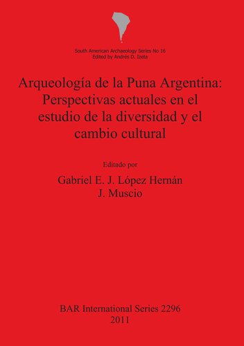 Arqueología de la Puna Argentina: Perspectivas actuales en el estudio de la diversidad y el cambio cultural