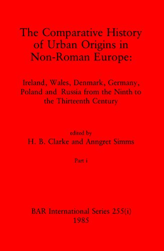 The Comparative History of Urban Origins in Non-Roman Europe, Parts i and ii: Ireland, Wales, Denmark, Germany, Poland and Russia from the Ninth to the Thirteenth Century