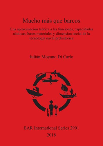 Mucho más que barcos: Una aproximación teórica a las funciones, capacidades náuticas, bases materiales y dimensión social de la tecnología naval prehistórica