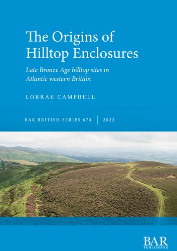 The Origins of Hilltop Enclosures: Late Bronze Age hilltop sites in Atlantic western Britain