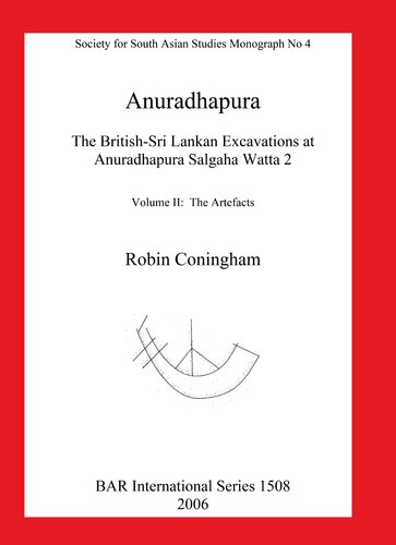 Anuradhapura: The British-Sri Lankan Excavations at Anuradhapura Salgaha Watta 2. Volume II: The Artefacts