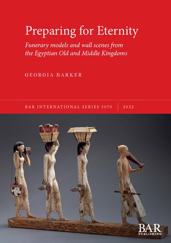 Preparing for Eternity: Funerary models and wall scenes from the Egyptian Old and Middle Kingdoms