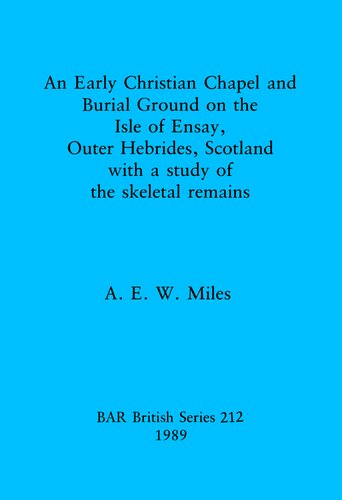 An Early christian chapel and burial ground on the Isle of Ensay Outer Hebrides Scotland with a study of the skeletal remains.