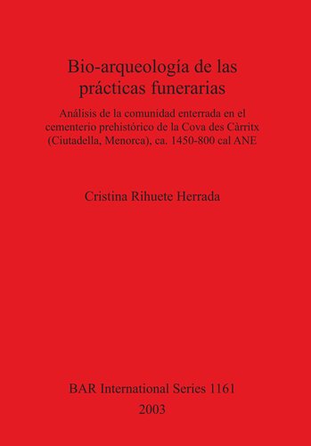 Bio-arqueología de las prácticas funerarias: Análisis de la comunidad enterrada en el cementerio prehistórico de la Cova des Càrritx (Ciutadella, Menorca), ca. 1450-800 cal ANE