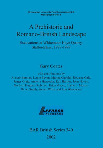 A Prehistoric and Romano-British Landscape: Excavations at Whitemoor Haye Quarry, Staffordshire, 1997-1999