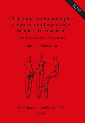 Chalcolithic Anthropomorphic Figurines from Ilgynly-depe, Southern Turkmenistan: Classification, analysis and catalogue