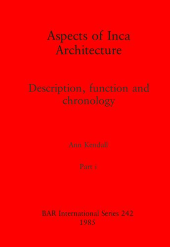 Aspects of Inca Architecture, Parts i and ii: Description, function and chronology