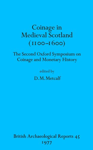 Coinage in Medieval Scotland (1100-1600): The Second Oxford Symposium on Coinage and Monetary History