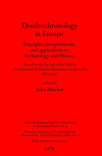 Dendrochronology in Europe: Principles, interpretations and applications to Archaeology and History : Based on the Symposium held at the National Maritime Museum, Greenwich, July 1977