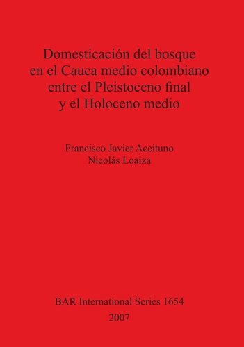 Domesticación del bosque en el Cauca medio colombiano entre el Pleistoceno final y el Holoceno medio