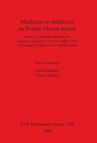 Médecine et médecins au Proche-Orient ancien: Actes du Colloque International organisé à Lyon les 8 et 9 novembre 2002, Maison de l'Orient et de la Méditerranée