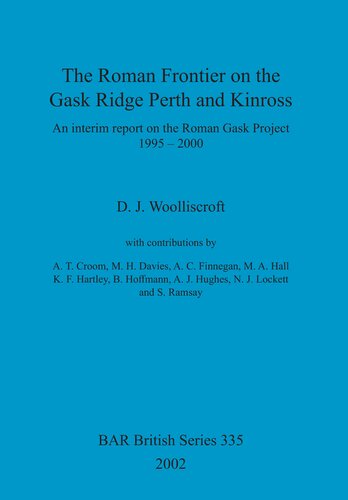 The Roman Frontier on the Gask Ridge: Perth and Kinross: An interim report on the Roman Gask Project 1995-2000