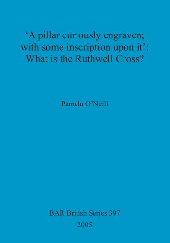 'A pillar curiously engraven; with some inscription upon it': What is the Ruthwell Cross?