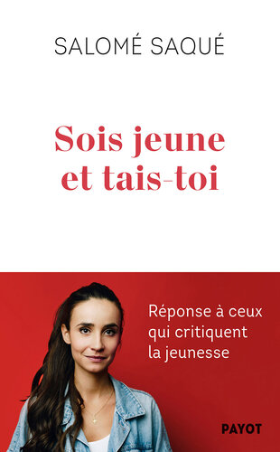 Sois jeune et tais-toi: Réponse à ceux qui critiquent la jeunesse