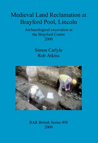 Medieval Land Reclamation at Brayford Pool, Lincoln: Archaeological excavation at the Brayford Centre 2000