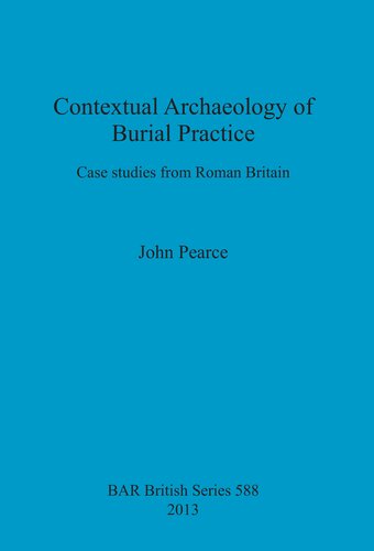 Contextual Archaeology of Burial Practice: Case studies from Roman Britain