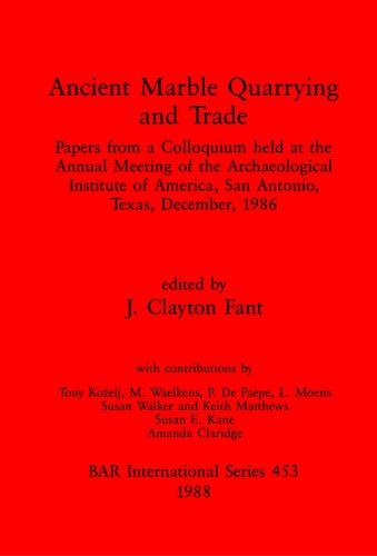 Ancient Marble Quarrying and Trade: Papers from a Colloquium held at the Annual Meeting of the Archaeological Institute of America, San Antonio, Texas, December, 1986