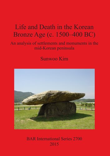 Life and Death in the Korean Bronze Age (c. 1500-400 BC): An analysis of settlements and monuments in the mid-Korean peninsula