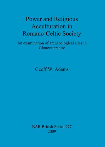 Power and Religious Acculturation in Romano-Celtic Society: An examination of archaeological sites in Gloucestershire