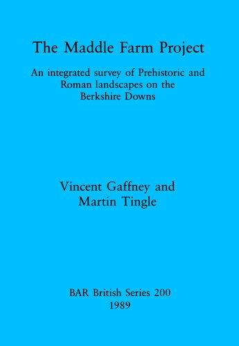 The Maddle Farm Project: An integrated survey of Prehistoric and Roman landscapes on the Berkshire Downs