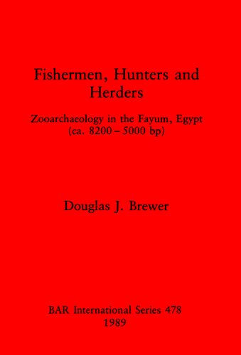 Fishermen, Hunters and Herders: Zooarchaeology in the Fayum, Egypt (ca. 8200- 5000 bp)