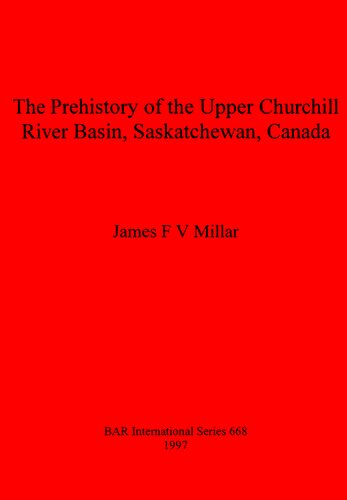 The Prehistory of the Upper Churchill River Basin, Saskatchewan, Canada