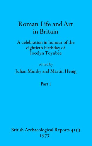 Roman Life and Art in Britain, Parts i and ii: A celebration in honour of the eightieth birthday of Jocelyn Toynbee