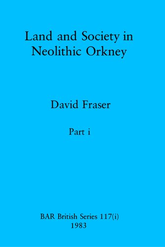 Land and Society in Neolithic Orkney, Parts i and ii