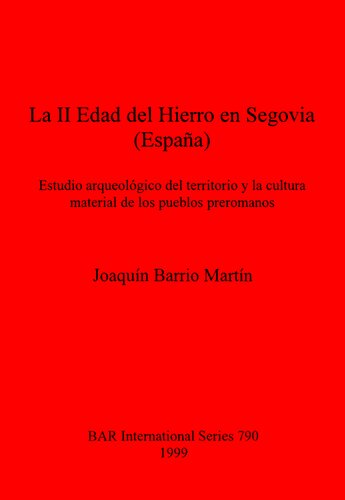 La II Edad del Hierro en Segovia (España): Estudio arqueológico del territorio y la cultura material de los pueblos preromanos