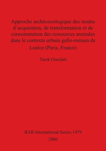 Approche archéozoologique des modes d'acquisition, de transformation et de consommation des ressources animales dans le contexte urbain gallo-romain de Lutèce (Paris, France)