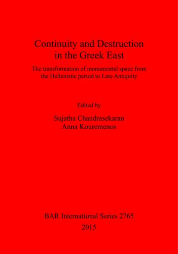 Continuity and Destruction in the Greek East: The Transformation of Monumental Space from the Hellenistic Period to Late Antiquity