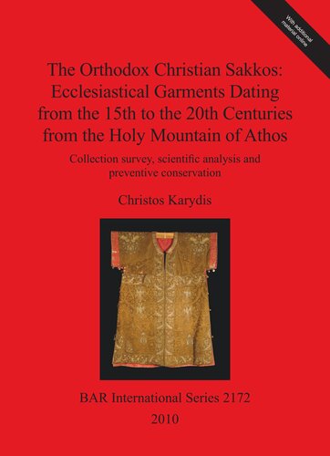 The Orthodox Christian Sakkos: Ecclesiastical Garments Dating from the 15th to the 20th Centuries from the Holy Mountain of Athos: Collection survey, scientific analysis and preventive conservation