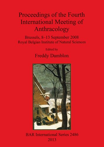 Proceedings of the Fourth International Meeting of Anthracology: Brussels, 8–13 September 2008 Royal Belgian Institute of Natural Sciences
