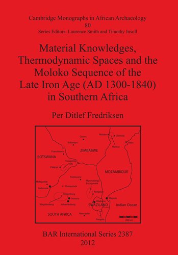 Material Knowledges, Thermodynamic Spaces and the Moloko Sequence of the Late Iron Age (AD 1300-1840) in Southern Africa