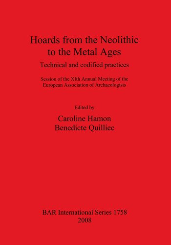 Hoards from the Neolithic to the Metal Ages: Technical and codified practices. Session of the XIth Annual Meeting of the European Association of Archaeologists