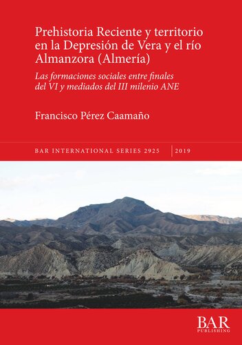 Prehistoria Reciente y territorio en la Depresión de Vera y el río Almanzora (Almería): Las formaciones sociales entre finales del VI y mediados del III milenio ANE