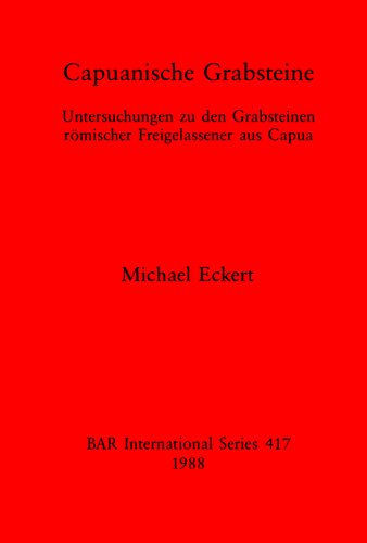 Capuanische Grabsteine: Untersuchungen zu den Grabsteinen römischer Freigelassener aus Capua