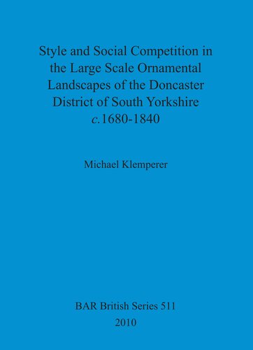 Style and Social Competition in the Large Scale Ornamental Landscapes of the Doncaster District of South Yorkshire, c.1680-1840