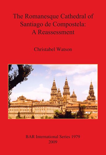 The Romanesque Cathedral of Santiago de Compostela: A Reassessment