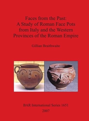 Faces From the Past: A Study of Roman Face Pots from Italy and the Western Provinces of the Roman Empire